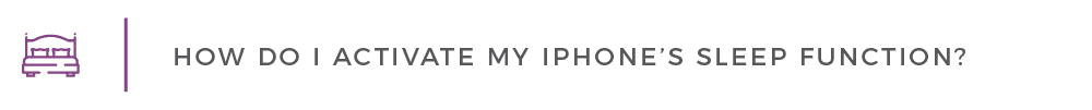 HOW DO I ACTIVATE MY IPHONE'S SLEEP FUNCTION